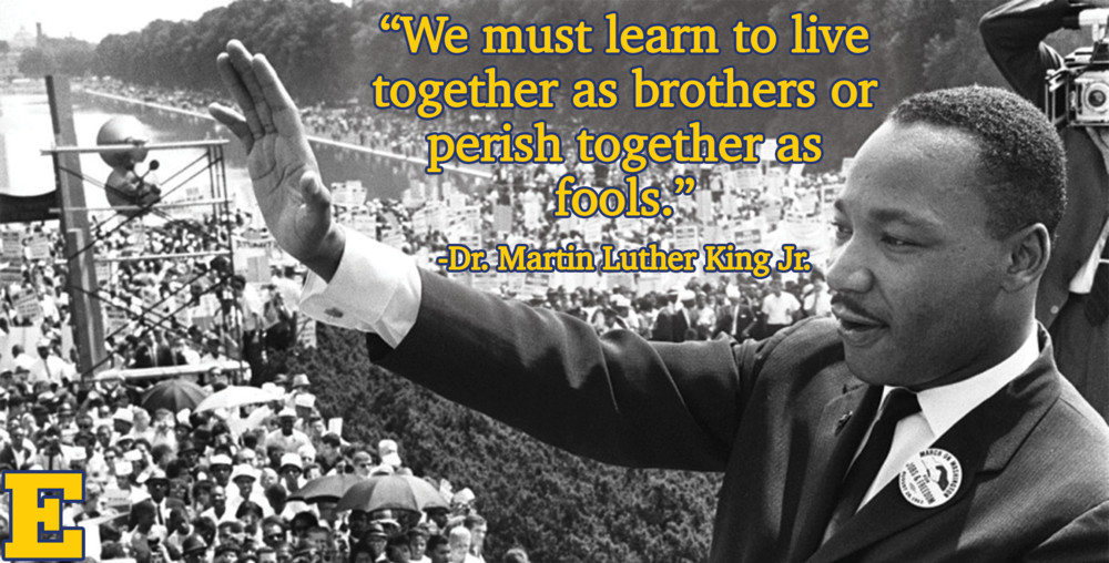 "We must learn to live together as brothers or perish together as fools" -Dr. Martin Luther King Jr.