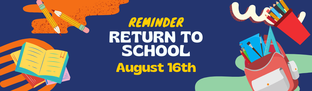 Reminder Return to School August 16th